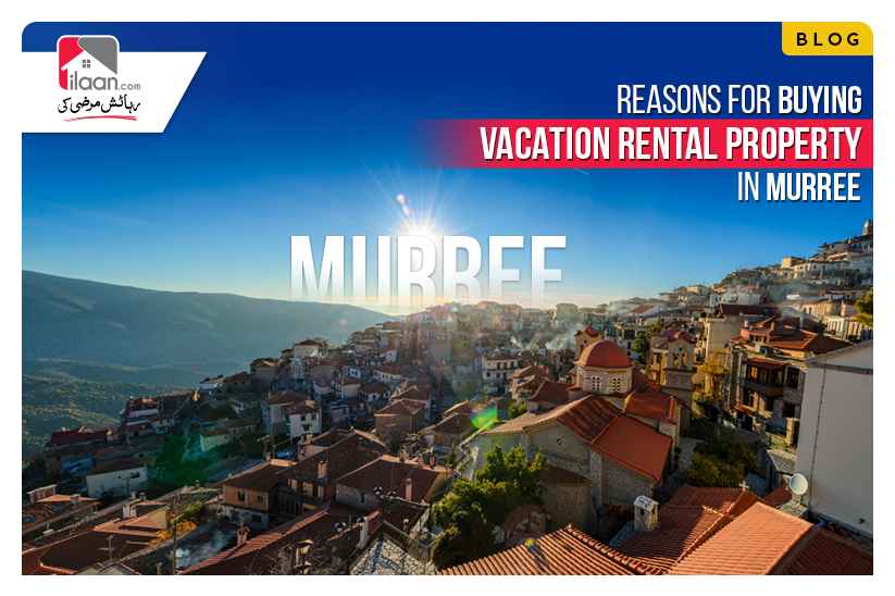 Reasons For Buying Vacation Rental Property in Murree