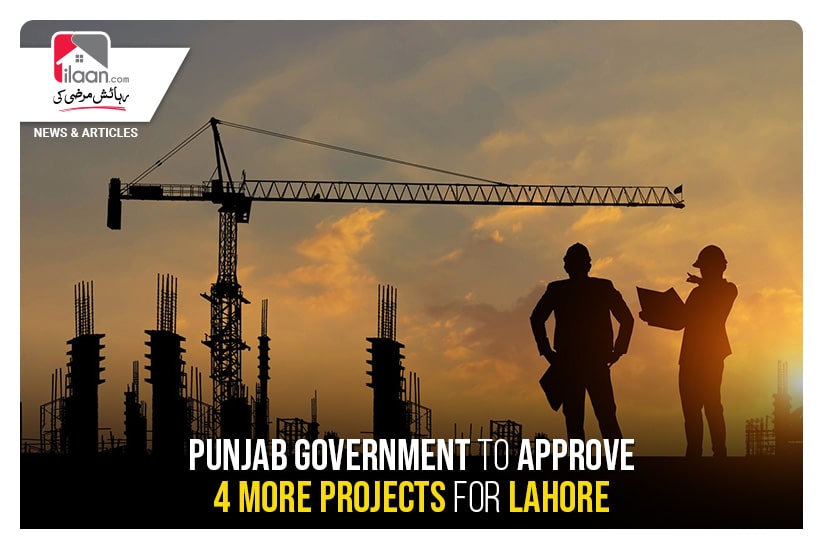 Punjab Government to approve 4 more projects for Lahore