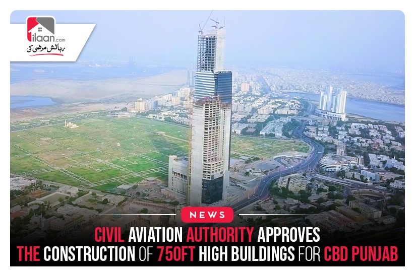 Civil Aviation Authority Approves The Construction Of 750ft High Buildings For CBD Punjab