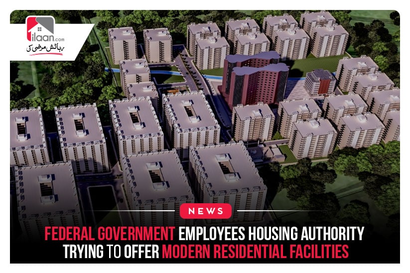 Federal Government Employees Housing Authority trying to offer modern residential facilities