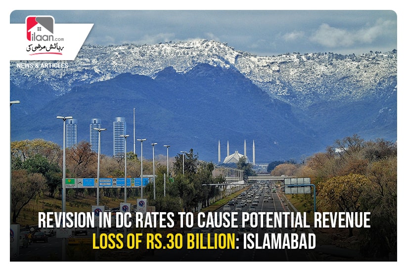 Revision in DC rates to cause potential revenue loss of Rs.30 billion: Islamabad