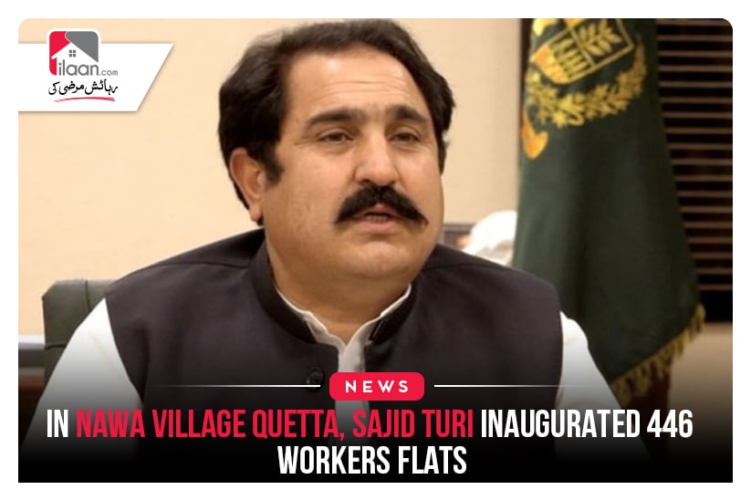 In Nawa village Quetta, Sajid Turi inaugurated 446 workers flats