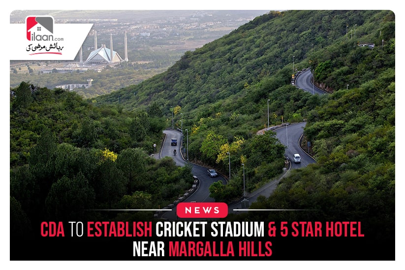 CDA to Establish Cricket Stadium & 5 Star Hotel near Margalla Hills