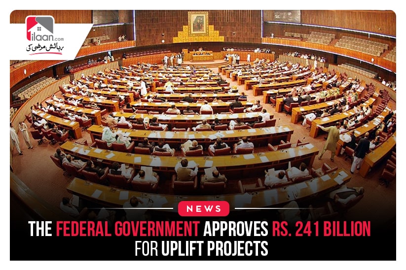 The Federal Government Approves Rs. 241 billion for Uplift Projects