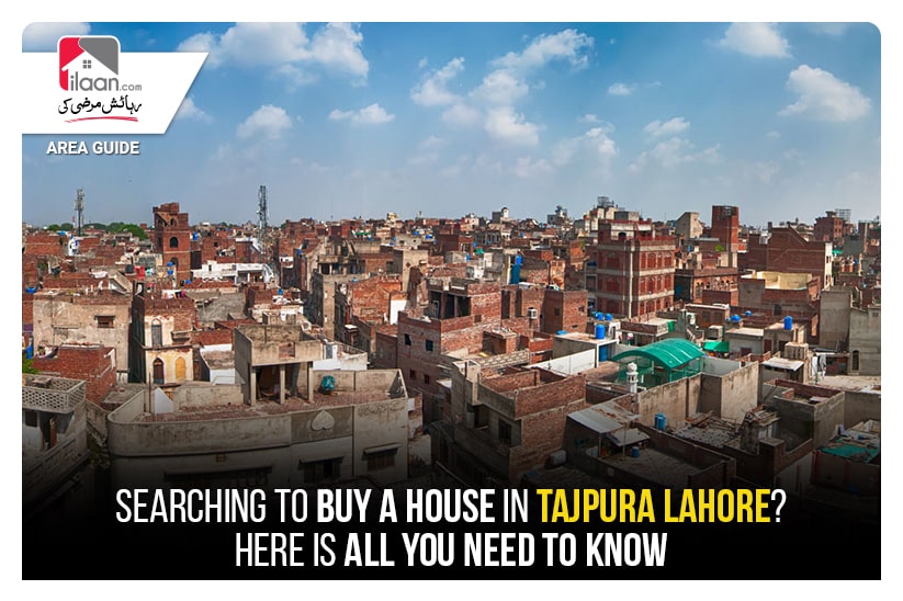 Searching to Buy a House in Tajpura Lahore? Here is All You Need to Know