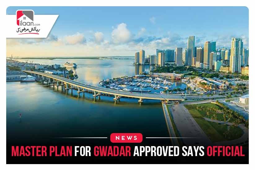 Master plan for Gwadar approved says official