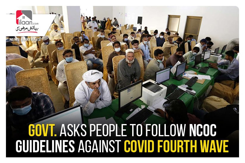 Govt. asks people to follow NCOC guidelines against Covid fourth wave