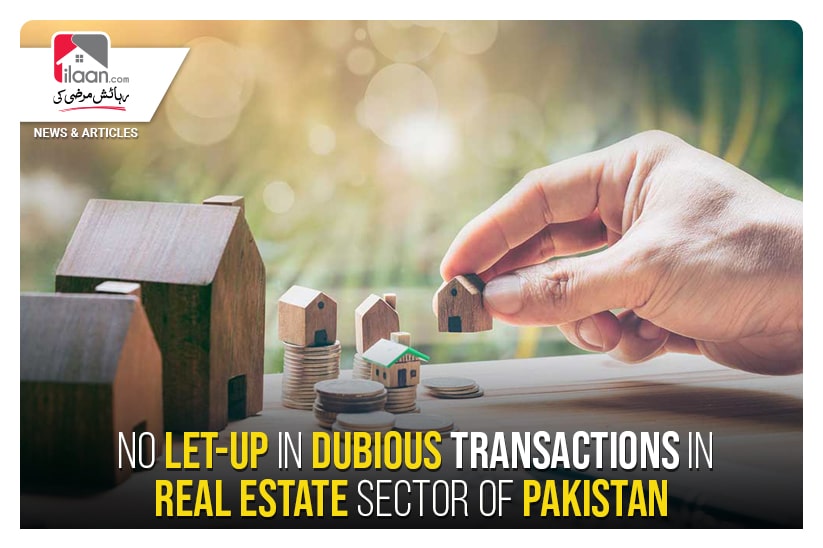 No let-up in dubious transactions in real estate sector of Pakistan