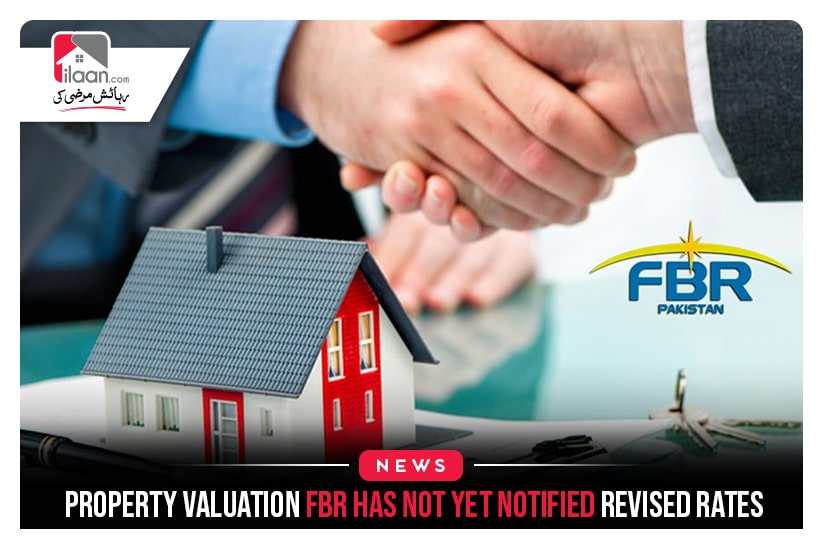 Property Valuation: FBR has not yet notified revised rates