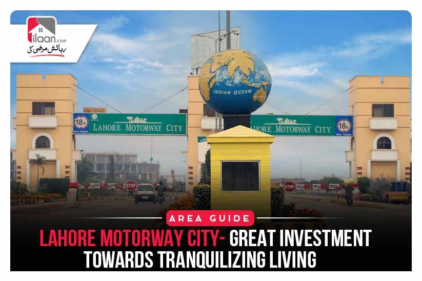Lahore Motorway City – Great Investment towards Tranquilizing Living 