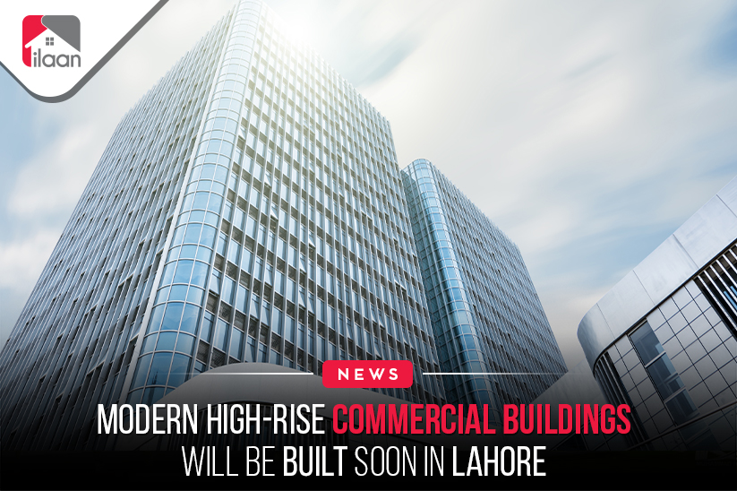 Modern High-Rise Commercial Buildings Will Be Built Soon in Lahore