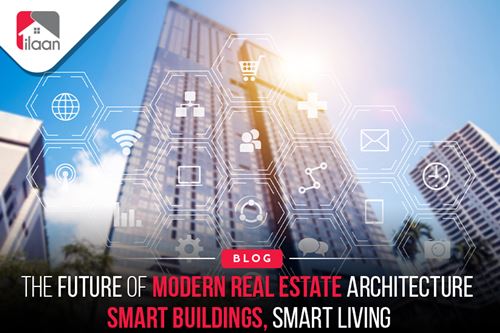 The Future of Modern Real Estate Architecture: Smart Buildings, Smart Living