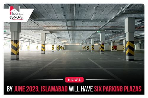 By June 2023, Islamabad will have six parking plazas