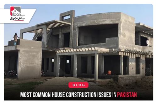 Most Common House Construction Issues in Pakistan