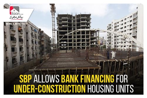 SBP allows bank financing for under-construction housing units