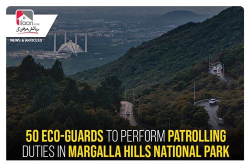 50 eco-guards to perform patrolling duties in Margalla Hills National Park