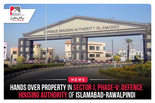 Hands over property in Sector J, Phase-V: Defence Housing Authority of Islamabad-Rawalpindi