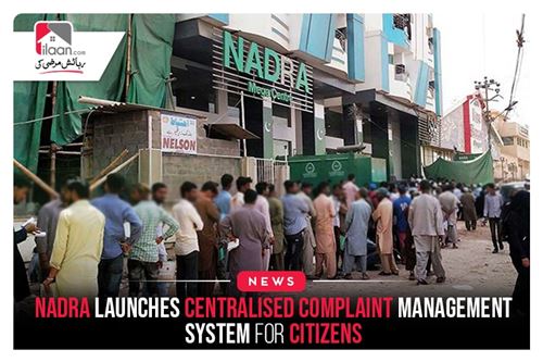 NADRA launches centralised complaint management system for citizens