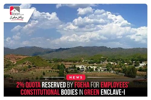 2% quota reserved by FGEHA for employees’ constitutional bodies in Green Enclave-I
