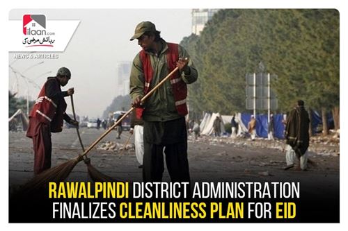 Rawalpindi District Administration finalizes Cleanliness plan for Eid
