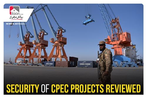 Security of CPEC projects reviewed