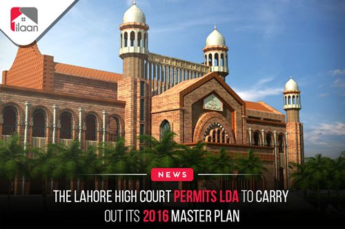 The Lahore High Court permits LDA to carry out its 2016 master plan