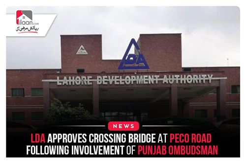 LDA Approves Crossing Bridge at PECO Road Following Involvement of Punjab Ombudsman