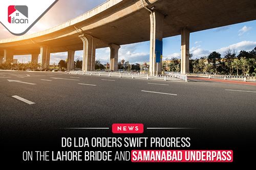 DG LDA Orders Swift Progress on  the Lahore Bridge and  Samanabad Underpass