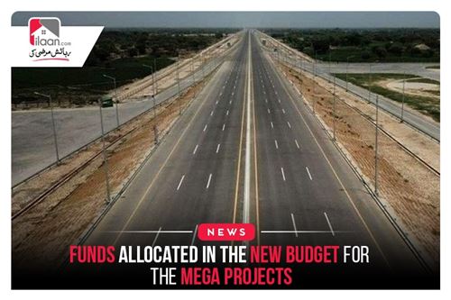 Funds allocated in the new budget for the mega projects