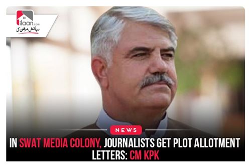 In Swat Media Colony, Journalists get Plot Allotment Letters: CM KPK