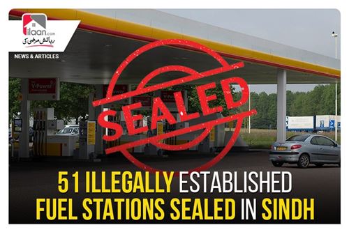 51 illegally established fuel stations sealed in Sindh