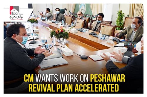 CM wants work on Peshawar Revival Plan accelerated
