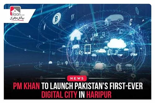 PM Khan to launch Pakistan's first-ever digital city in Haripur