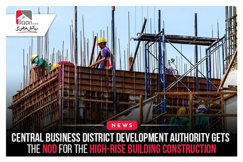 Central Business District Development Authority gets the nod for the high-rise building construction