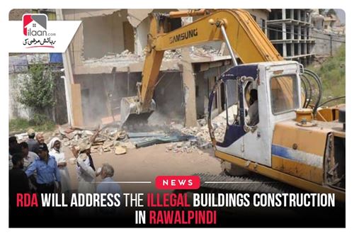 RDA will address the illegal buildings construction in Rawalpindi