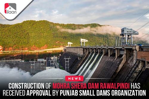 Construction of Mohra Shera Dam Rawalpindi has received approval by Punjab Small Dams Organization