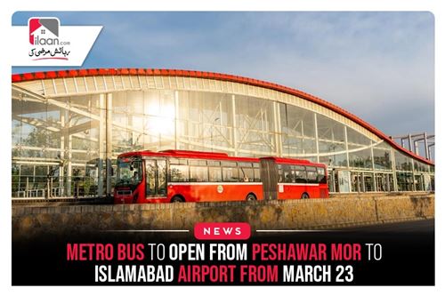 Metro bus to open from Peshawar Mor to Islamabad Airport from March 23