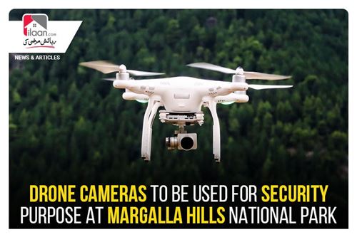 Drone cameras to be used for security purpose at Margalla Hills National Park