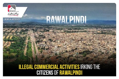 Illegal commercial activities irking the citizens of Rawalpindi