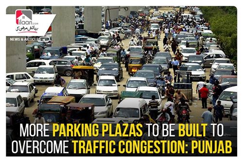 More parking plazas to be built to overcome traffic congestion: Punjab