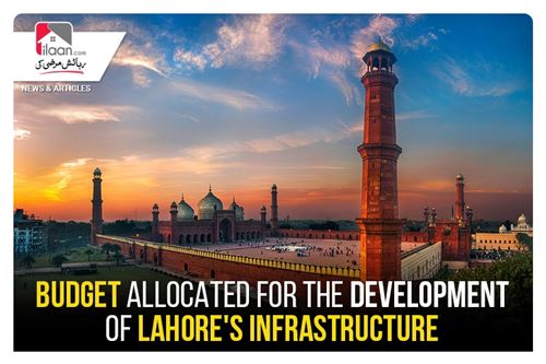 Budget allocated for the development of Lahore's infrastructure