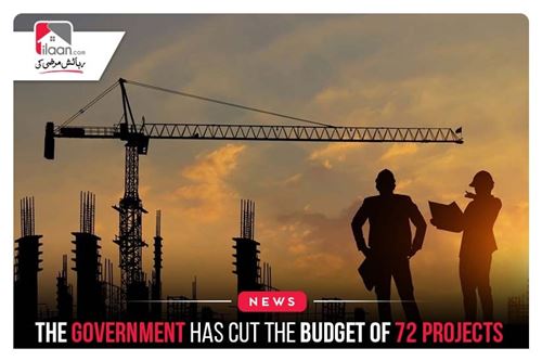 The Government has cut the budget of 72 projects