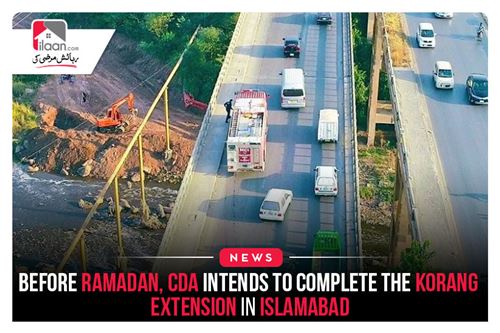 Before Ramadan, CDA intends to complete the Korang Extension in Islamabad