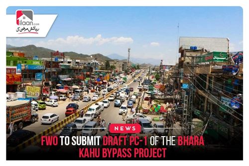FWO to submit draft PC-1 of the Bhara Kahu bypass projec
