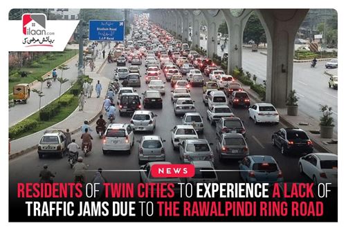 Residents Of Twin Cities To Experience A Lack Of Traffic Jams Due To The Rawalpindi Ring Road