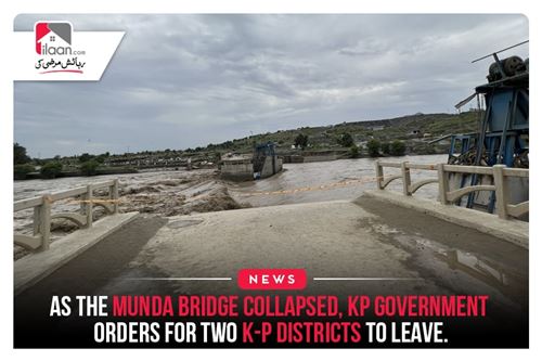 As the Munda bridge collapsed, KP government orders for two K-P districts to leave