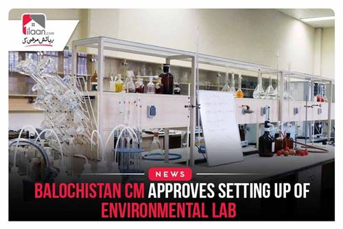 Balochistan CM approves setting up of environmental lab