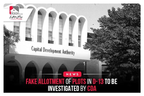 Fake allotment of plots in D-13 to be investigated by CDA