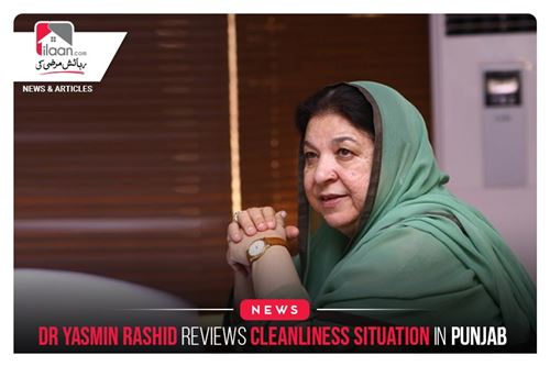 Dr Yasmin Rashid reviews cleanliness situation in Punjab