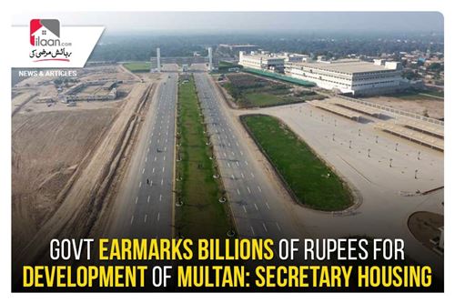 Govt earmarks billions of rupees for development of Multan: Secretary Housing